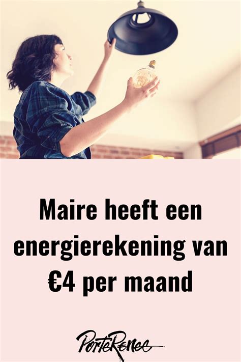 Besparen Op Je Energierekening Met Deze Bespaartips Van Maire Krijg Jij