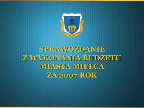 PPT SPRAWOZDANIE Z WYKONANIA BUDŻETU MIASTA MIELCA ZA 2007 ROK