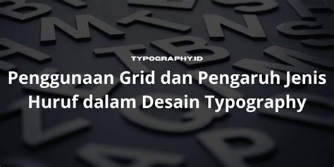 Penggunaan Grid Dan Pengaruh Jenis Huruf Dalam Desain Typography