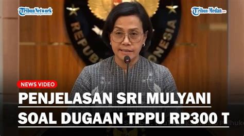 Penjelasan Sri Mulyani Soal Temuan Transaksi Janggal Rp300 Triliun Di