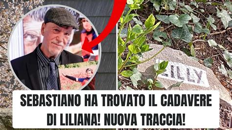 Sebastiano Ha Trovato Il Cadav Re Di Liliana Nuovapista Da Seguire