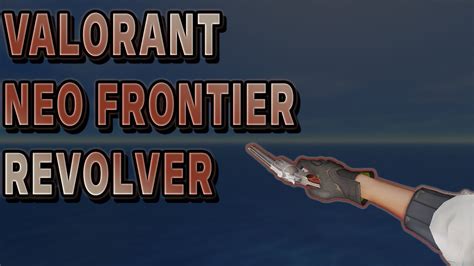 Valorant Neo Frontier Revolver Old West Skin For Cs Youtube