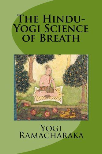 The Hindu Yogi Science Of Breath Ramacharaka Yogi 9781482080681