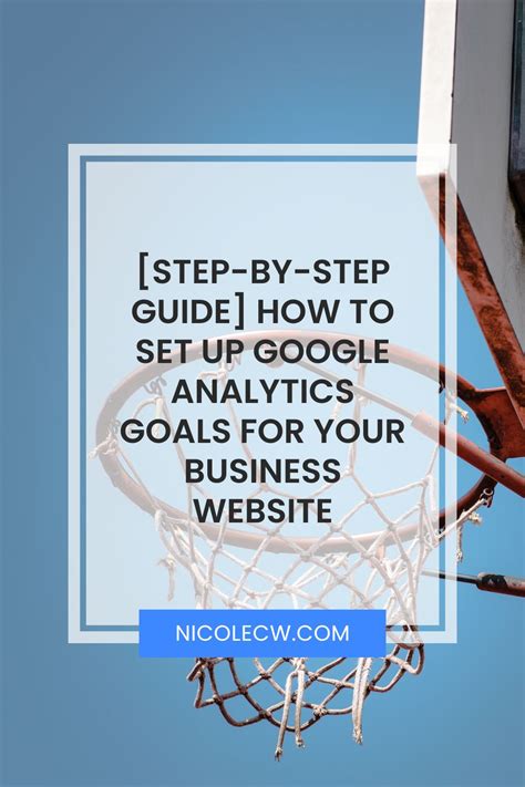 Step By Step Guide How To Set Up Google Analytics Goals For Your