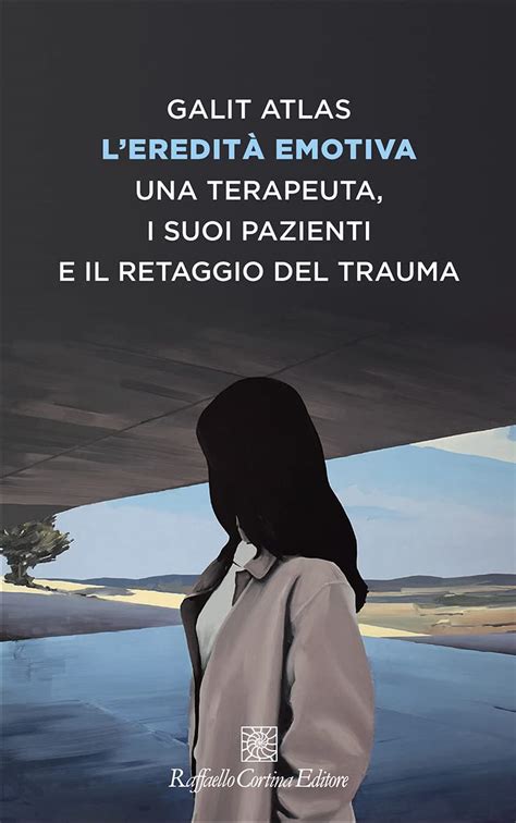 Leredità emotiva Una terapeuta i suoi pazienti e il retaggio del