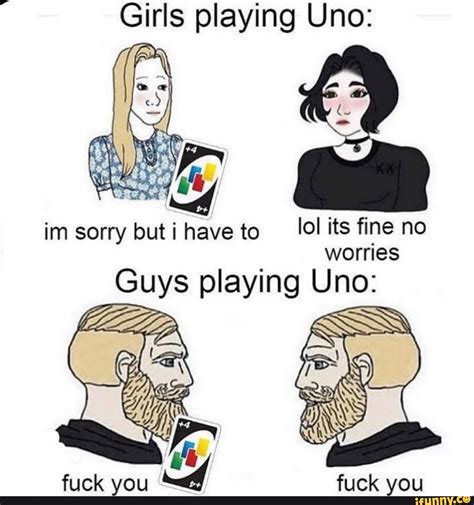 Girls Playing Uno Im Sorry Butihave To Ol Its Fine No Worries Guys Playing Uno Fuck You Fuck