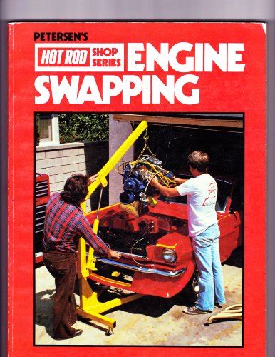 Petersen S Engine Swapping Hot Rod Shop Series Hot Rod Magazine Amazon Books