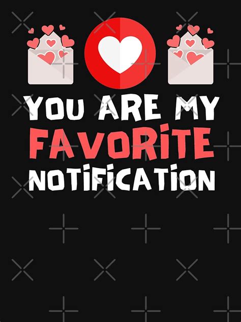 You Are My Favorite Notification T Shirt For Sale By Joypoddar