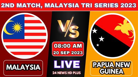 Malaysia Vs Papua New Guinea Nd Match Malaysia T I Tri Nations Cup