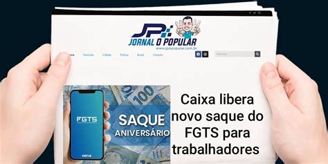 Novo Saque Do Fgts é Liberado Pela Caixa Jp Jornal O Popular