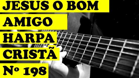 JESUS O BOM AMIGO HARPA CRISTÃ 198 violão iniciante YouTube