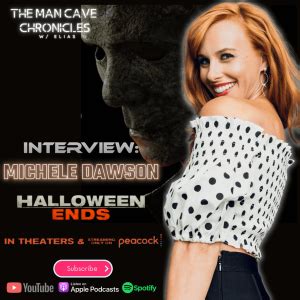 Michele Dawson Talks ’Halloween Ends’ and more! | The Man Cave Chronicles w/ Elias