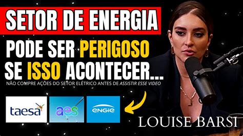 Esse O Maior Risco Do Se Investir No Setor De Energia Louise Barsi