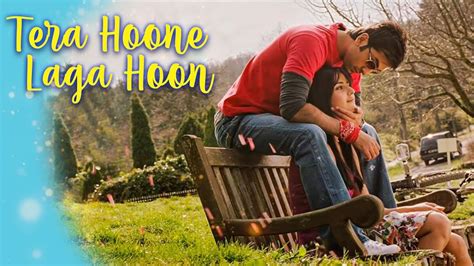 Tera Hone Laga Hoon Khone Laga Hoon Jab Se Mila Hoon Ajab Prem Ki