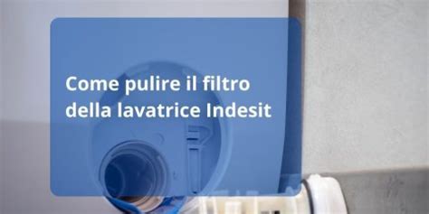 Come Pulire Il Filtro Della Lavatrice Indesit Guasti Elettrodomestici