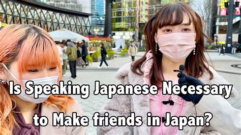 Is Speaking Japanese Necessary To Make Friends In Japan Interviewing