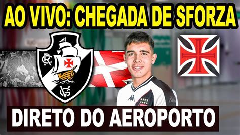 Ao Vivo Chegada De Juan Sforza Novo Refor O Do Vasco Direto Do