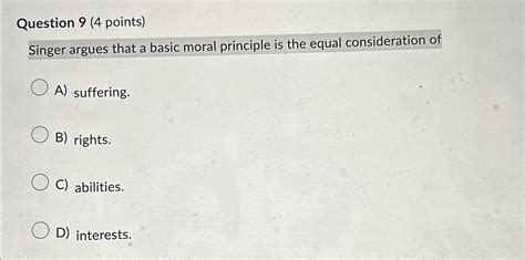 Solved Question 9 4 ﻿points Singer Argues That A Basic