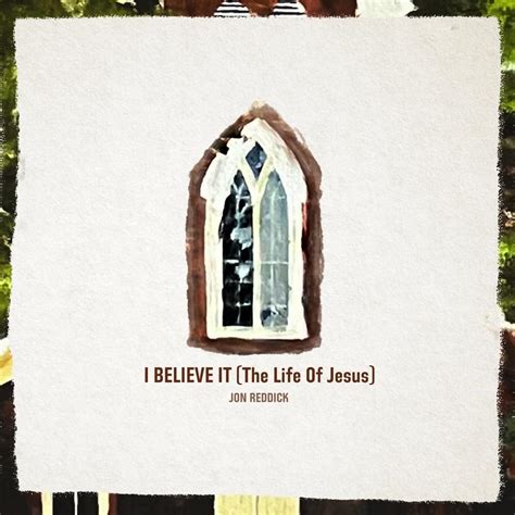 Jon Reddick – I Believe It (The Life of Jesus) Lyrics | Genius Lyrics