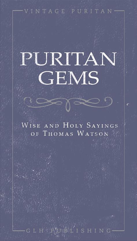 Puritan Gems Wise And Holy Sayings Of Thomas Watson By Thomas Watson Goodreads