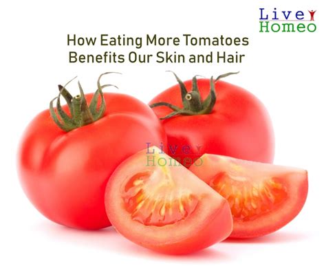 How Eating More Tomatoes Benefits Our Skin And Hair Live Homeo