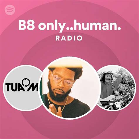 B8 Only Human Radio Spotify Playlist