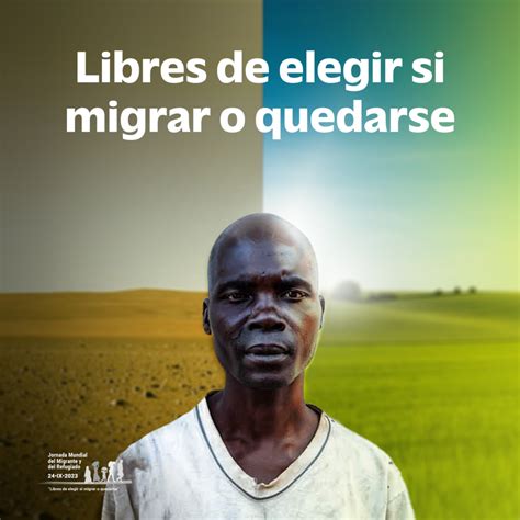 Libres De Elegir Si Migrar O Quedarse La Secci N Migrantes Y Refugiados