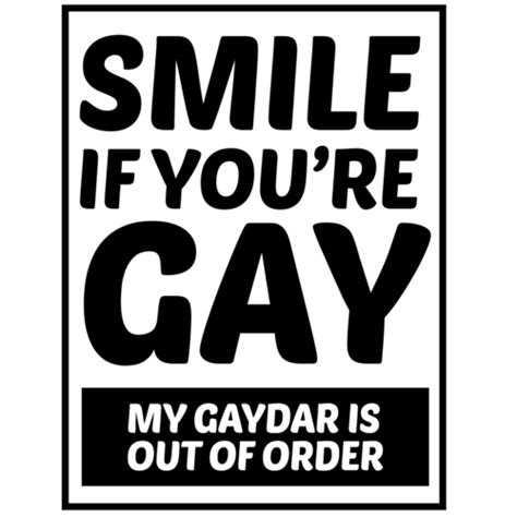 Smile If You Re Gay My Gaydar Is Out Of Order Gay Pride T Shirt