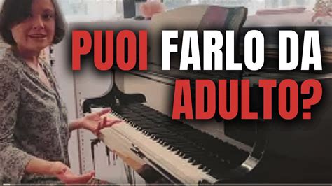 Si può IMPARARE a SUONARE il PIANOFORTE da ADULTI YouTube