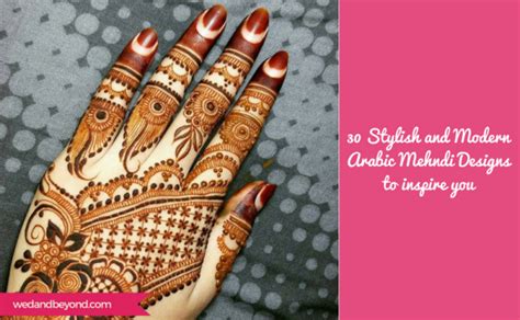 30 Stylish And Modern Arabic Mehndi Designs To Inspire You Wedandbeyond