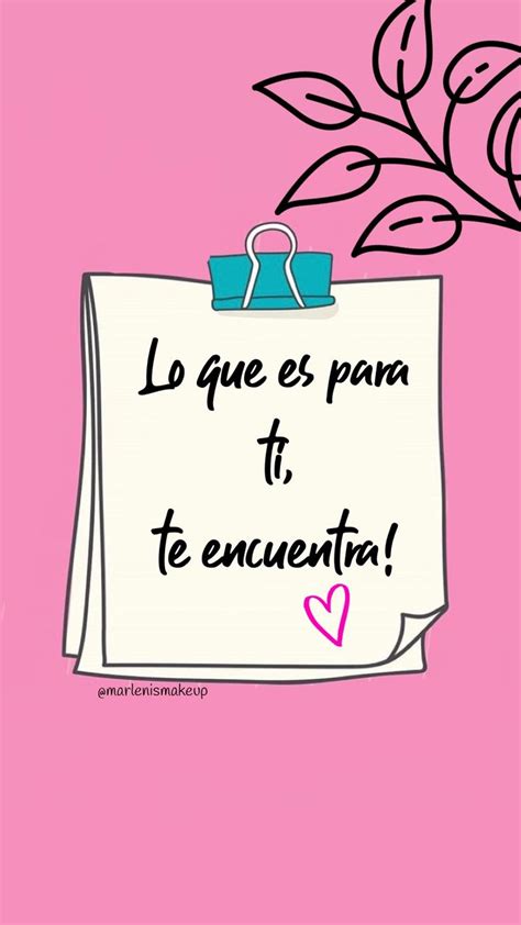 Lo Que Es Para Ti Te Encuentra Frases Positivas Frases Chulas