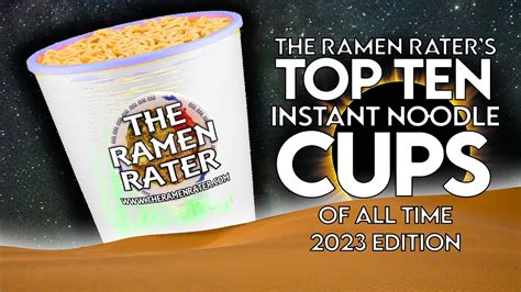 The Ramen Raters Top Ten Instant Noodle Cups Of All Time 2023 Edition