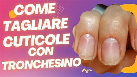 Come Tagliare Le Cuticole Con Tronchesino Youtube