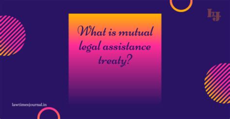 What Is Mutual Legal Assistance Treaty Legal 60