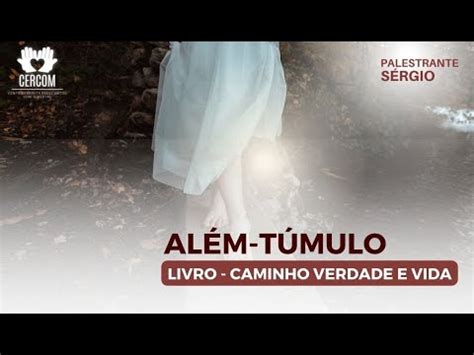 Além túmulo Livro Caminho Verdade e Vida Palestrante Sérgio YouTube