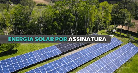 Energia Solar Por Assinatura Economia Garantida Na Sua Conta De Luz