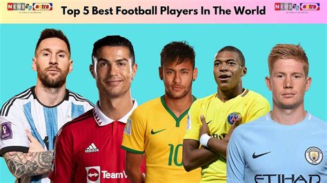 Top 5 Best Football Players In The World Newsextrabd Medium