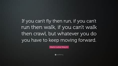 Martin Luther King Jr Quote If You Cant Fly Then Run If You Cant