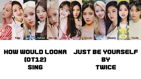 How Would LOONA OT12 Sing TWICE Just Be Yourself YouTube