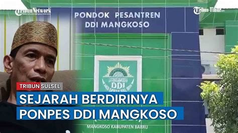 Begini Sejarah Singkat Berdirinya Ponpes Ddi Mangkoso Barru Youtube