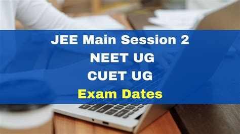 JEE Main Session 2 NEET UG CUET UG Exam To Be Postponed Due To Lok