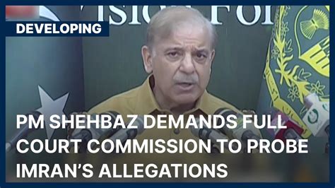 Pm Shehbaz Demands Full Court Commission To Probe Imran S Allegations