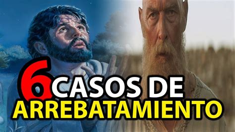 6 CASOS INCREÍBLES de ARREBATAMIENTOS en la Biblia YouTube