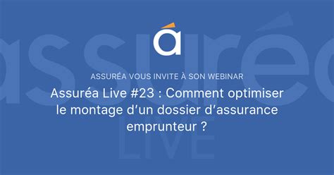 Assur A Live Comment Optimiser Le Montage Dun Dossier D