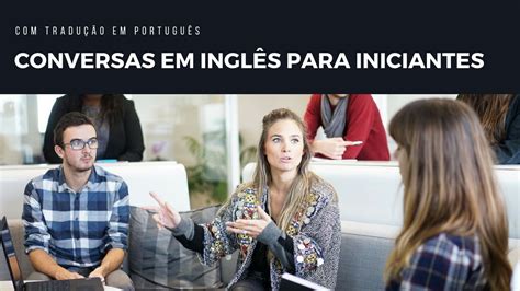 Conversas Em Inglês Para Iniciantes Com Tradução Youtube