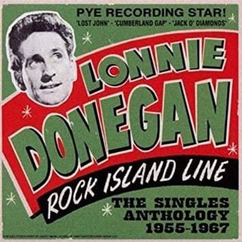 Lonnie Donegan - Rock Island Line: the Singles Anthology 1955-1967 ...