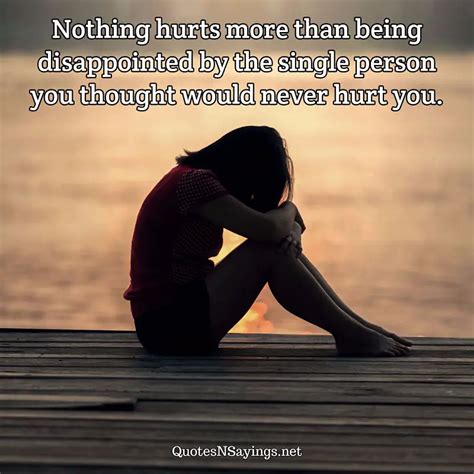 Anonymous Quote Nothing Hurts More Than Being Disappointed By