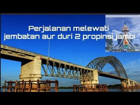 Perjalanan Melewati Jembatan Aur Duri Provinsi Jambi Youtube