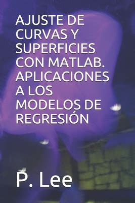 Ajuste De Curvas Y Superficies Con Matlab Aplicaciones A Los Modelos