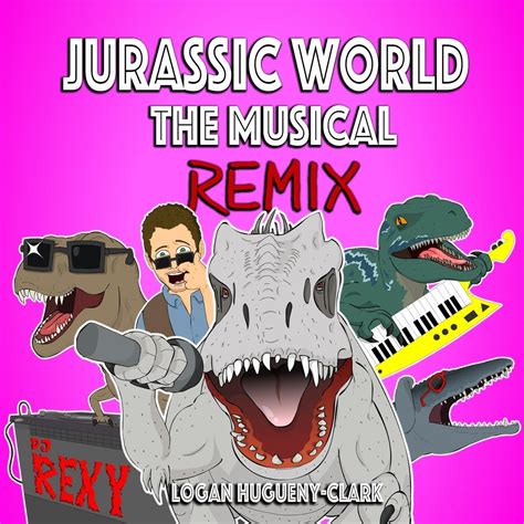 Jurassic World The Musical Remix Single By Logan Hugueny Clark On